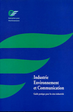 Industrie, Environnement et Communication : guide pratique à l’usage des sites industriels - 1995